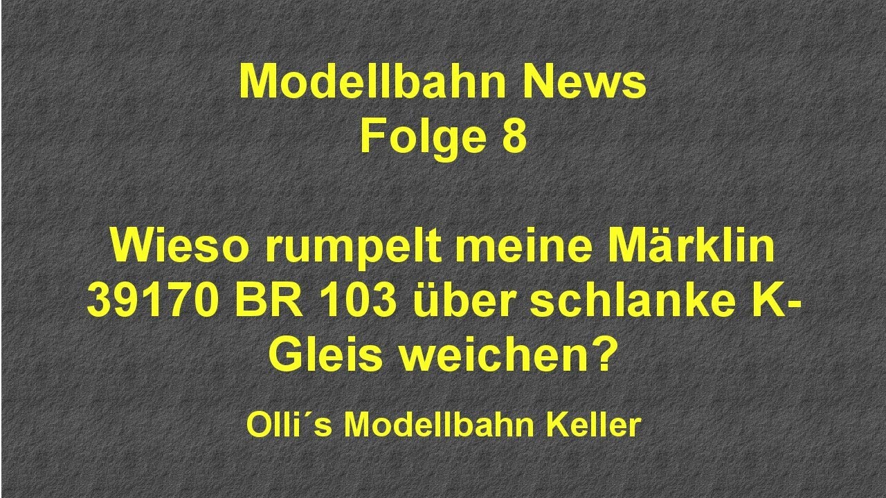 Modellbahn News Folge 8, Wieso rumpelt meine M&auml;rklin 39170 BR 103 &uuml;ber schlanke K-Gleis Weichen?