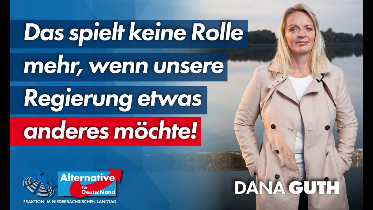 Das spielt keine Rolle mehr, wenn unsere Regierung etwas anderes möchte! Dana Guth, MdL (AfD)