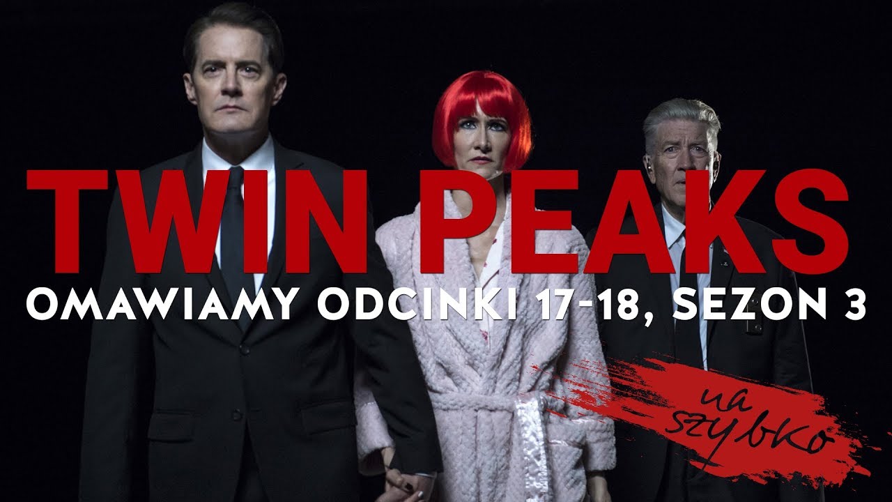 TWIN PEAKS, odc.17, 18 sezon 3: Oceniamy FINAŁ | NA SZYBKO + spoilery