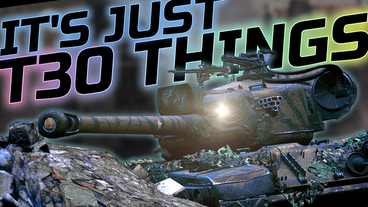 JUST T30 THINGS | World of Tanks T30 Gameplay