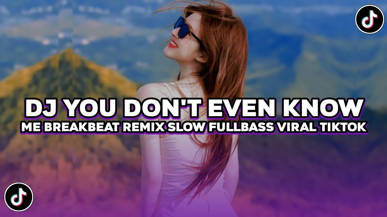 DJ YOU DONT EVEN KNOW ME BREAKBEAT REMIX FULL BASS VIRAL TIKTOK TERBARU 2026