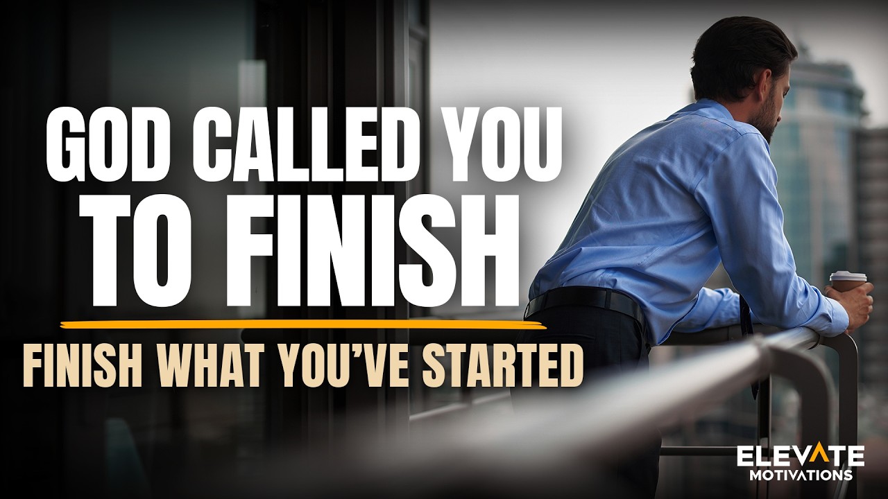 God Called You to Finish | Christian Motivation