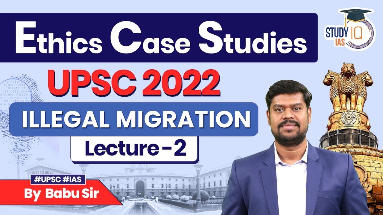 Примеры этики: UPSC 2022 PYQ | Лекция 2 &mdash; Нелегальная миграция и этические дилеммы | UPSC GS 4