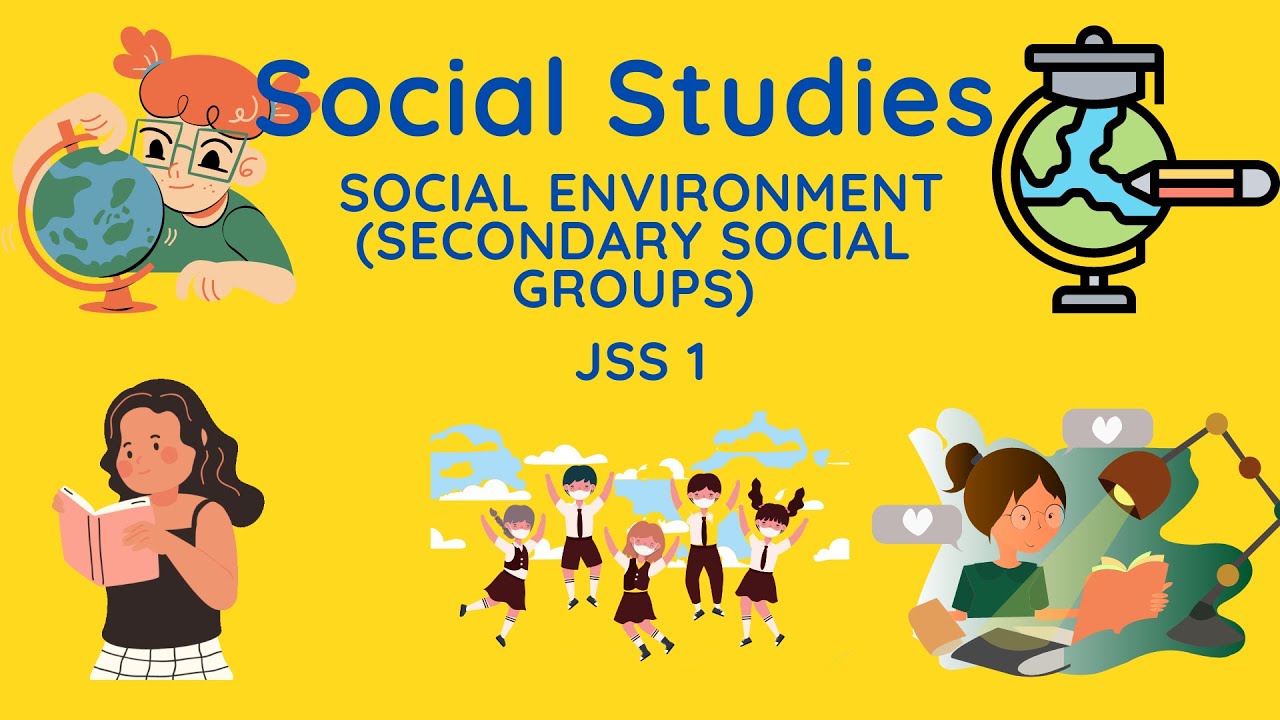 07 - Social Studies| J.S.S.1 | SOCIAL ENVIRONMENT (SECONDARY SOCIAL GROUPS)