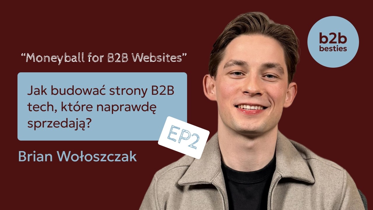 Moneyball for B2B Websites - Jak budować strony B2B tech, kt&oacute;re sprzedają? | B2B Besties S1E2