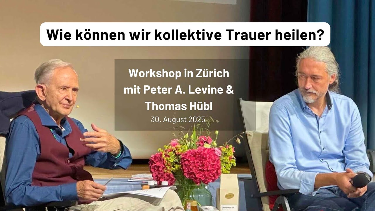 Peter A. Levine & Thomas Hübl – Kollektive Trauer heilen | Workshop in Zürich, August 2025