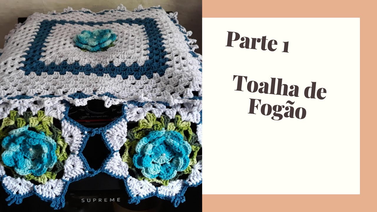 TOALHA/CAPA PARA FOGÃO EM CROCHÊ PARA 04 BOCAS (PARTE1)