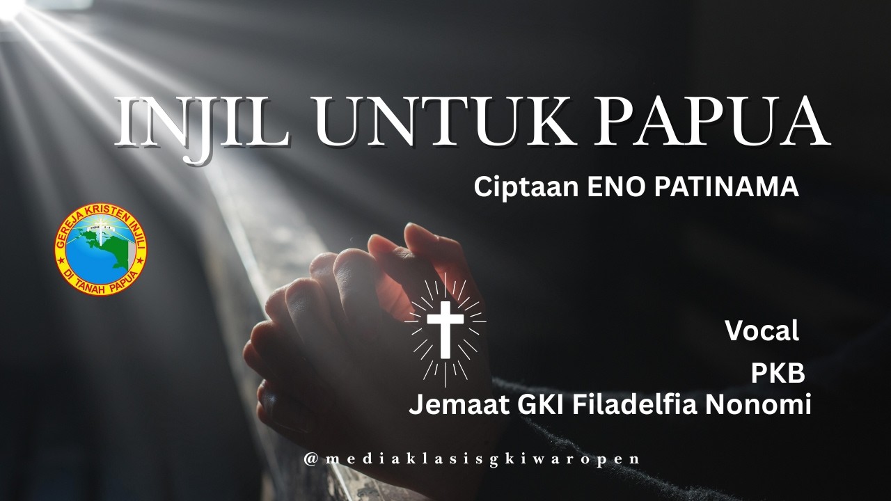 INJIL UNTUK PAPUA_Ciptaan ENO PATINAMA_PKB Jemaat GKI Filadelfia Nonomi