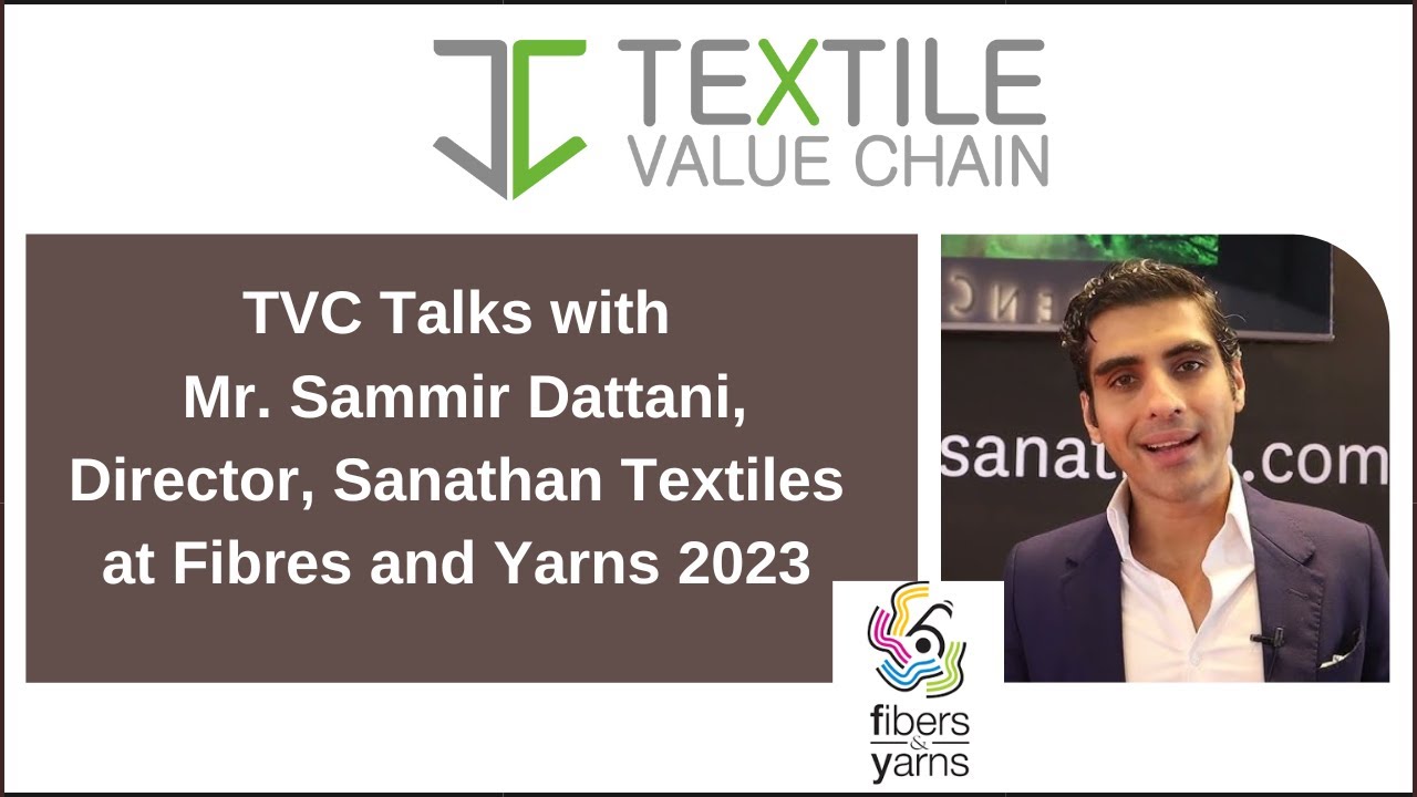 TVC Talks with Mr. Sammir Dattani, Director, Sanathan Textiles at  Fibres and Yarns 2023