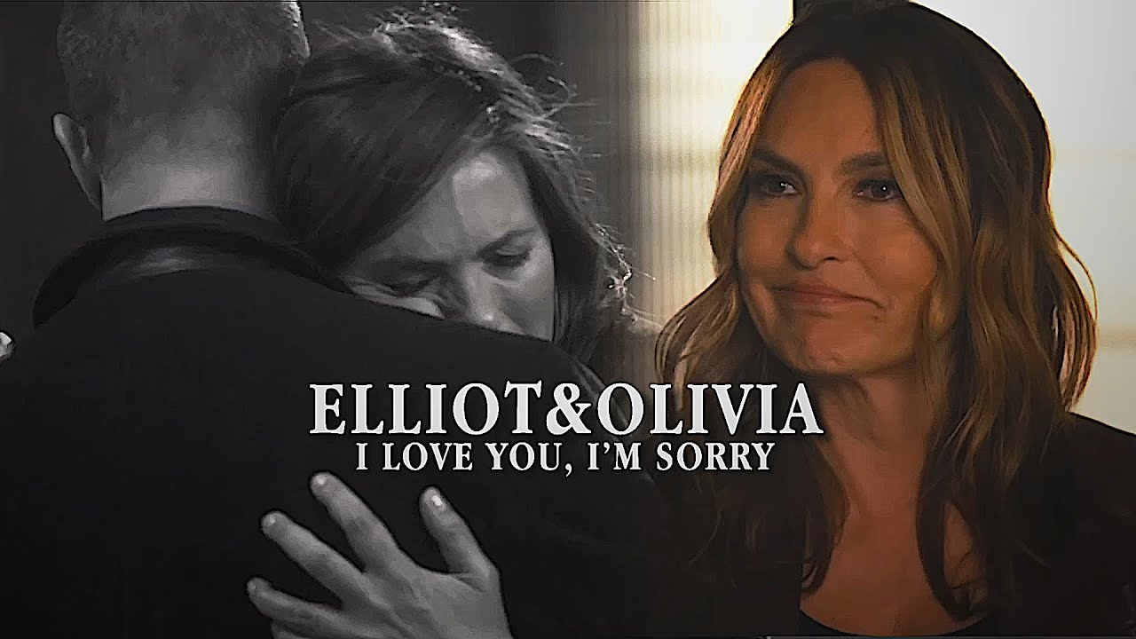 Elliot and Olivia- I love you, I’m sorry
