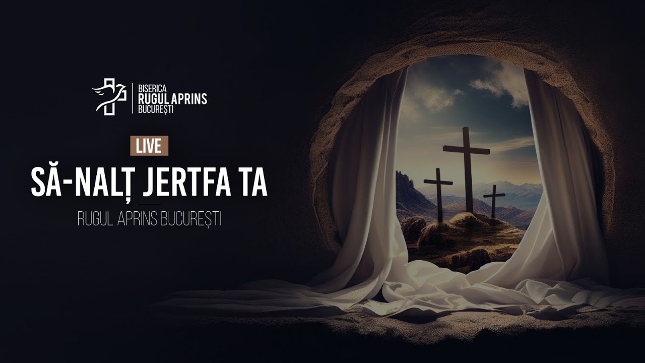 Să-nalț jertfa Ta, Isuse - Rugul Aprins București | LIVE