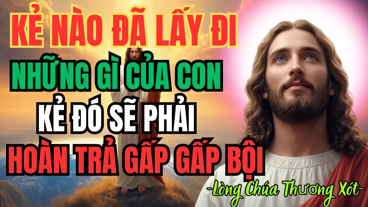 Những ai đã lấy đi những gì của con sẽ phải hoàn trả lại gấp bội | Lòng Chúa Thương Xót