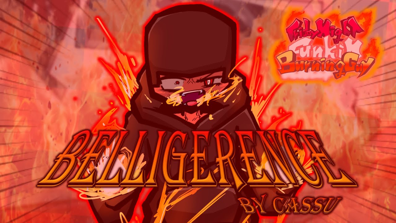 Belligerence-FNF:vsBURNINGGUY OST