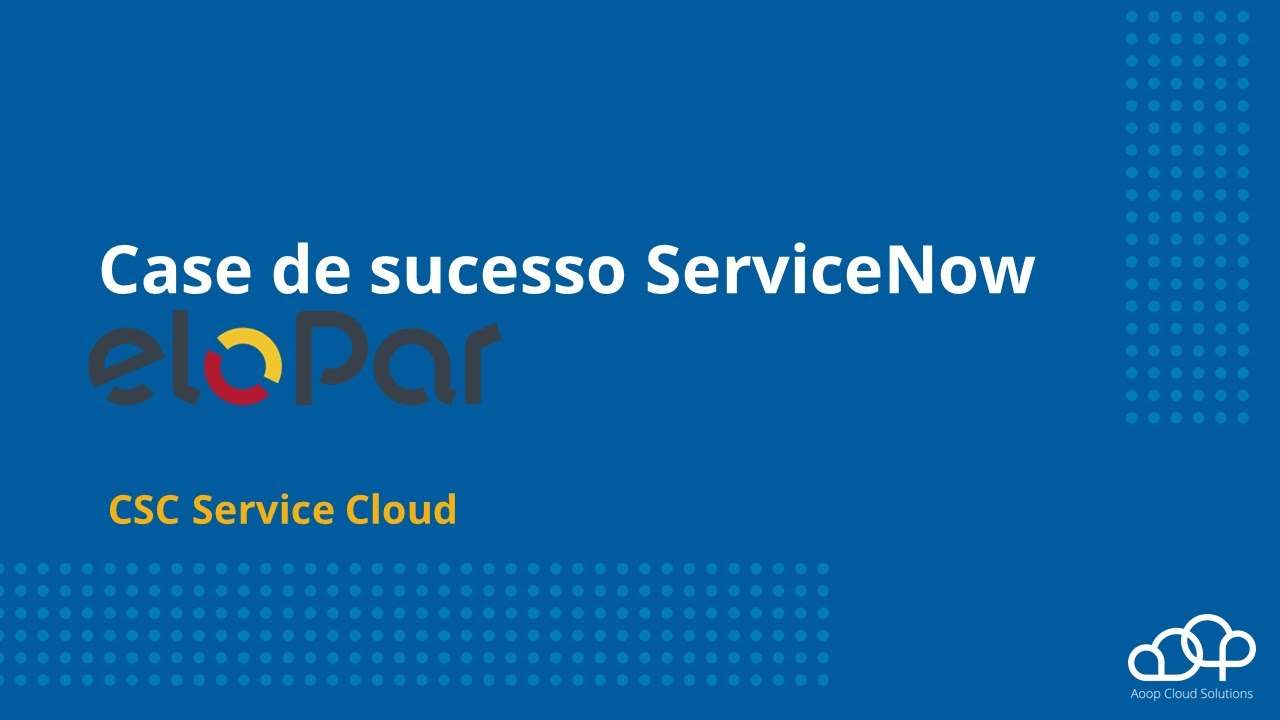 Case Elopar & Aoop - Solução Cloud Servicenow