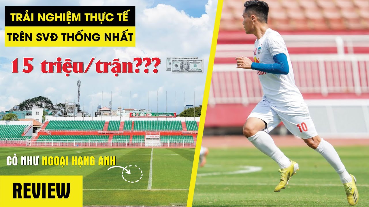 [REVIEW]: TRẢI NGHIỆM THỰC TẾ TRÊN SVĐ THỐNG NHẤT | 15 TRIỆU/TRẬN ?? | CỎ NHƯ NGOẠI HẠNG ANH