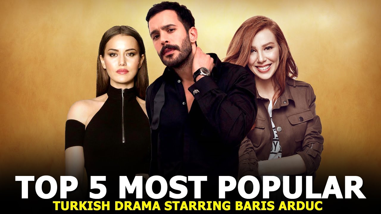Top 5 Most Popular Turkish Series Starring Baris Arduc