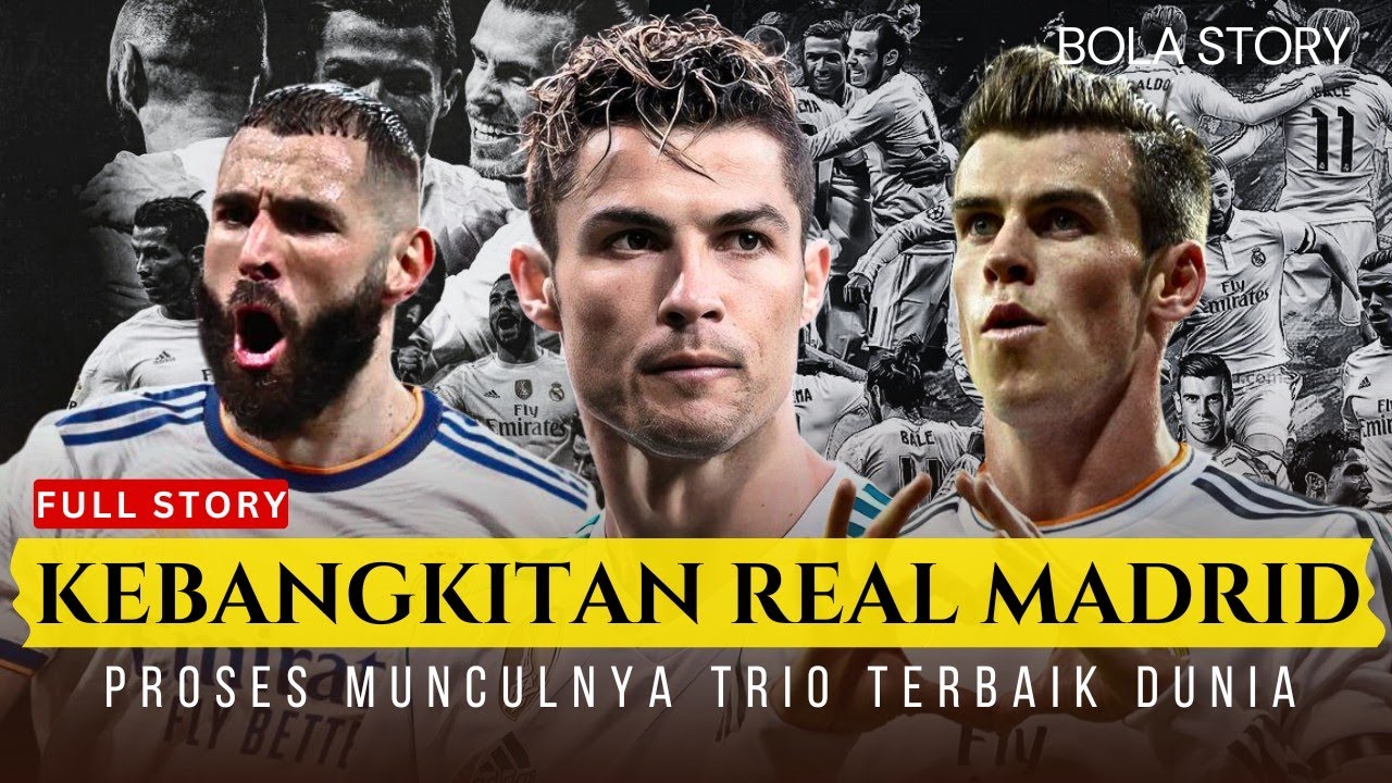 KISAH KEBANGKITAN REAL MADRID DAN MUNCULNYA TRIO TERBAIK DUNIA