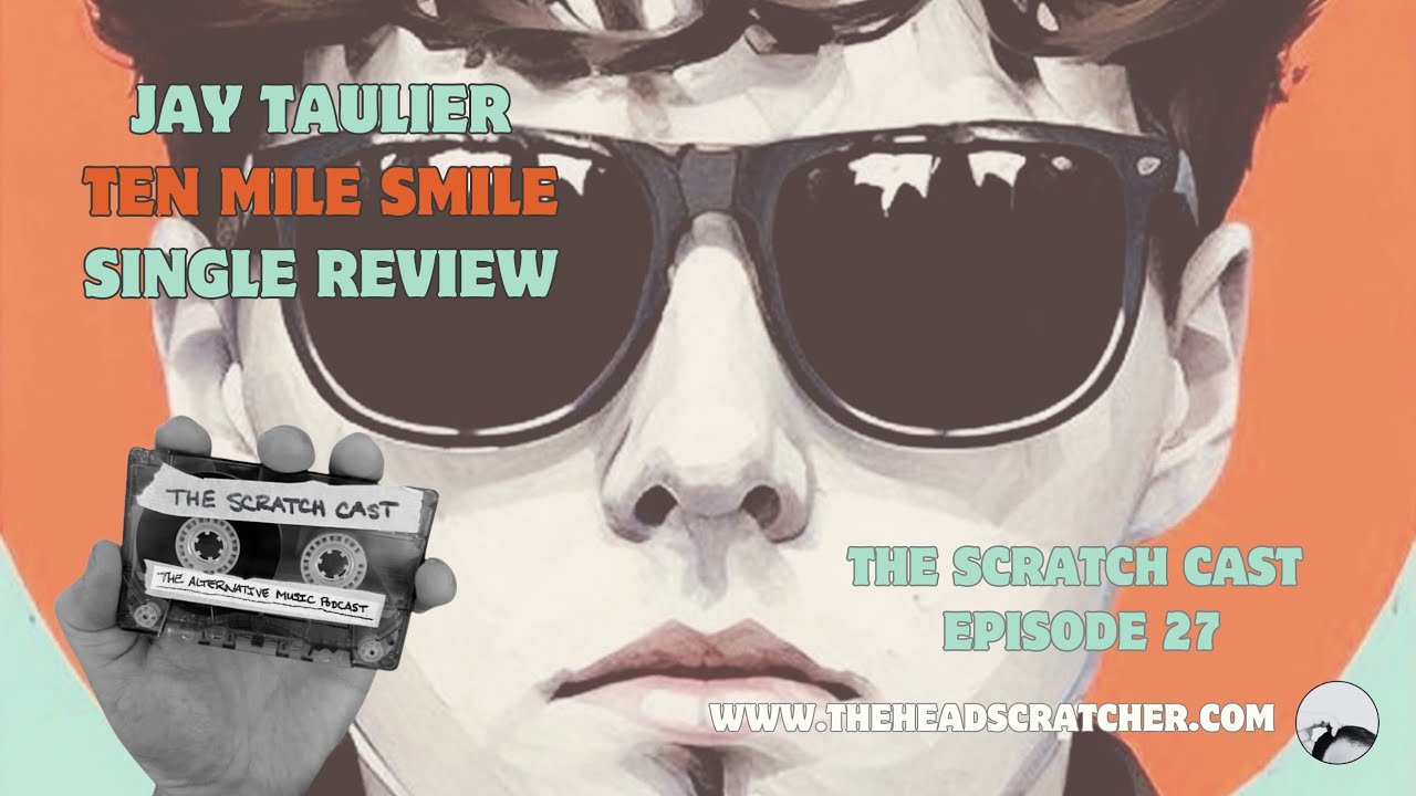 Jay Taulier | Ten Mile Smile | Single Review  | The Scratch Cast Podcast | Episode #27