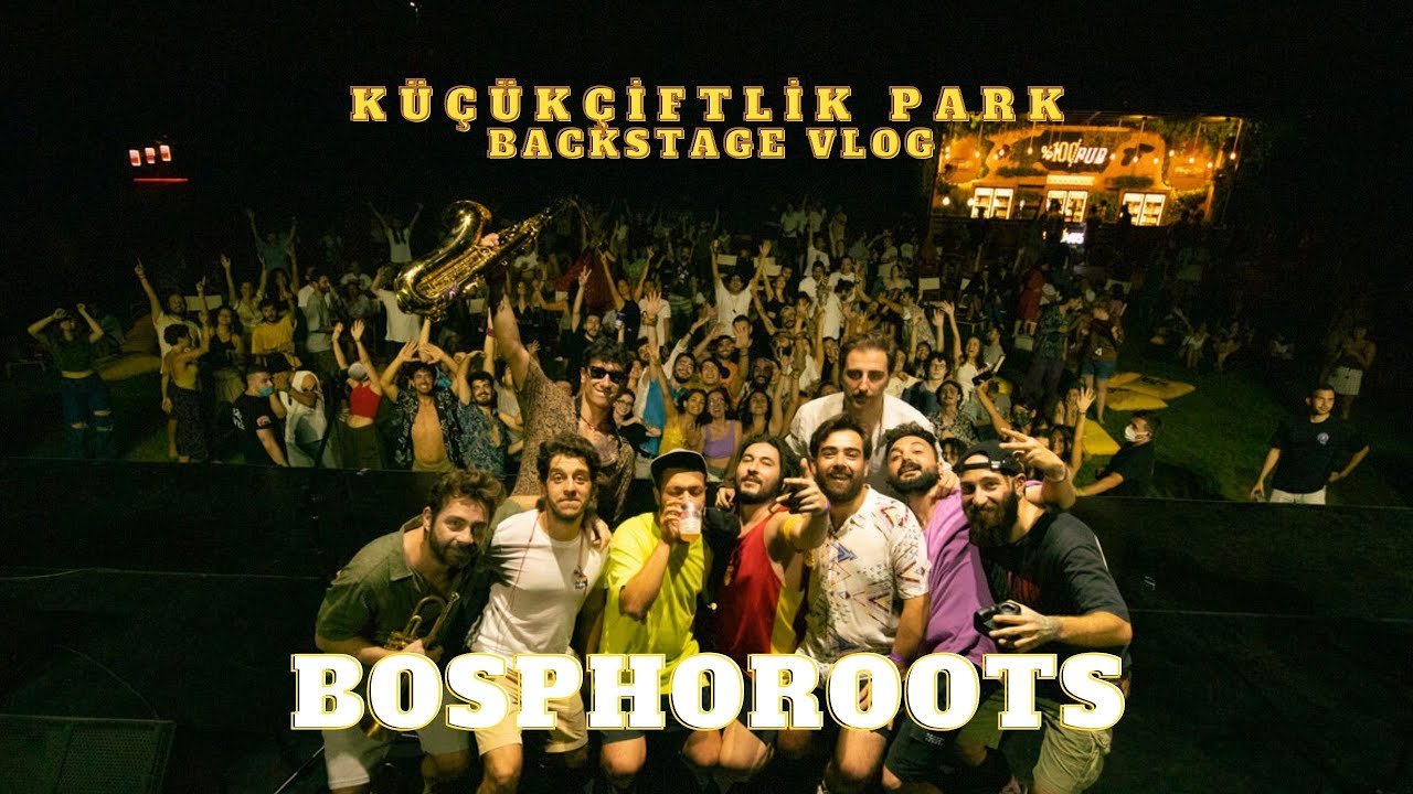 BOSPHOROOTS BACKSTAGE VLOG @Küçükçiftlik Park
