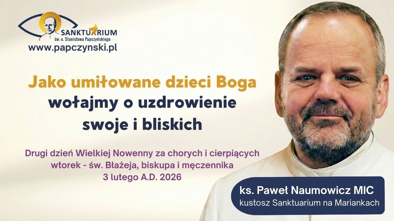 Jako umiłowane dzieci Boga wołajmy o uzdrowienie swoje i bliskich | ks. Paweł Naumowicz MIC