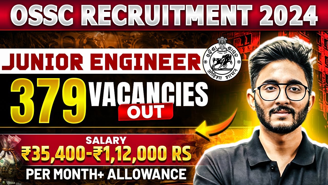 OSSC JE Recruitment 2024 | 370+ Vacancies For Civil & Electrical Branch | OSSC JE Vacancy 2024