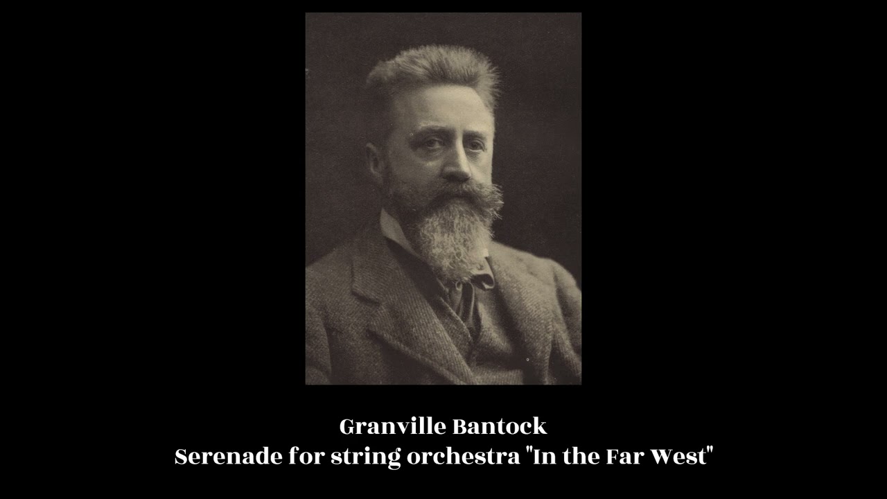 Granville Bantock (1868–1946) Serenade for string orchestra 