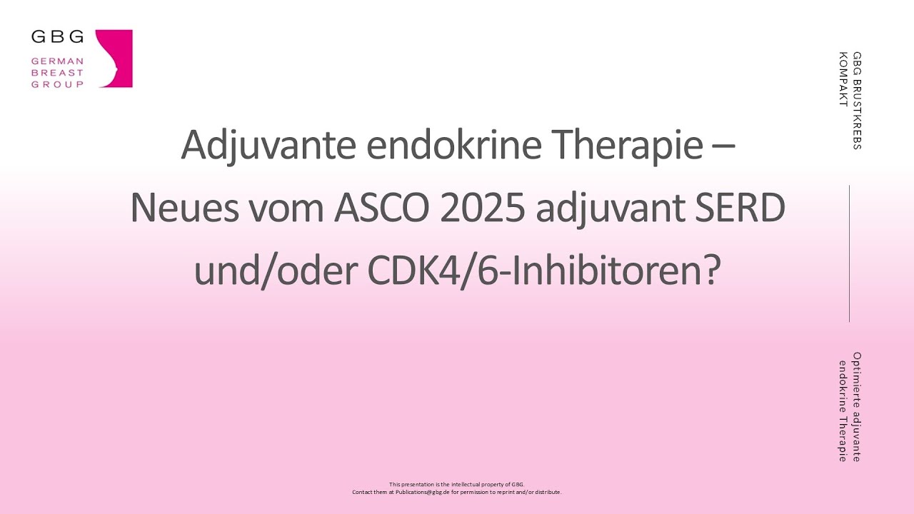 „Adjuvante endokrine Therapie – Neues vom ASCO 2025 adjuvant SERD und/oder CDK4/6-Inhibitoren?“