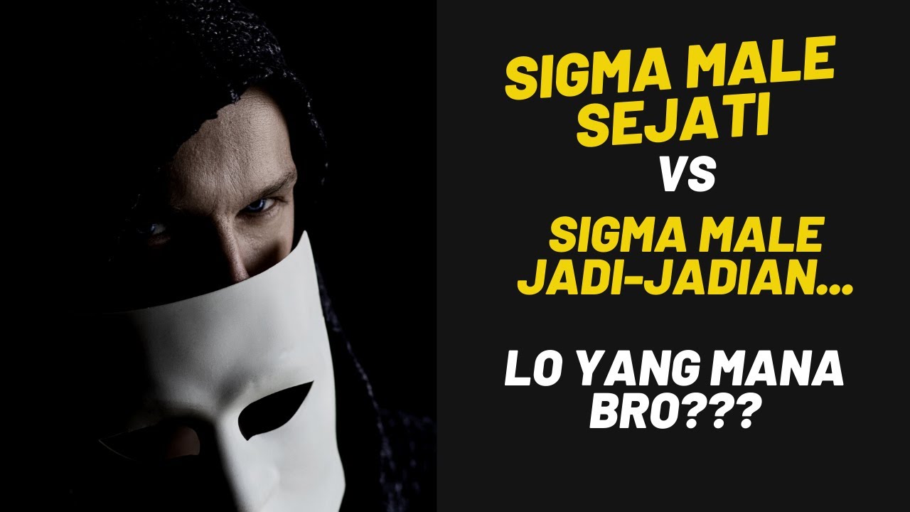 SIGMA MALE SEJATI vs Sigma Male Palsu...Lo yang Mana Bro?