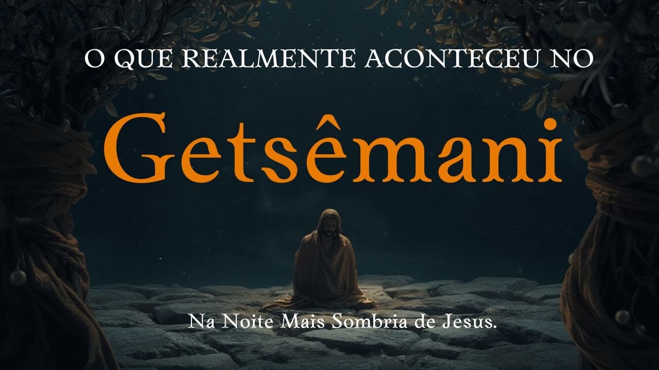 O Que Realmente Aconteceu no Getsêmani na Noite Mais Sombria de Jesus