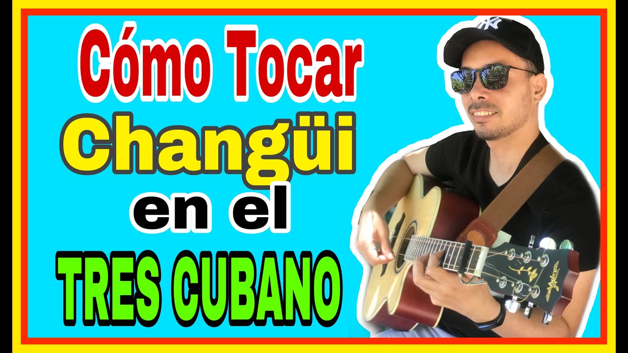 Como Tocar CHANGÜÍ en el  TRES CUBANO [Fiesta en Cecilia]