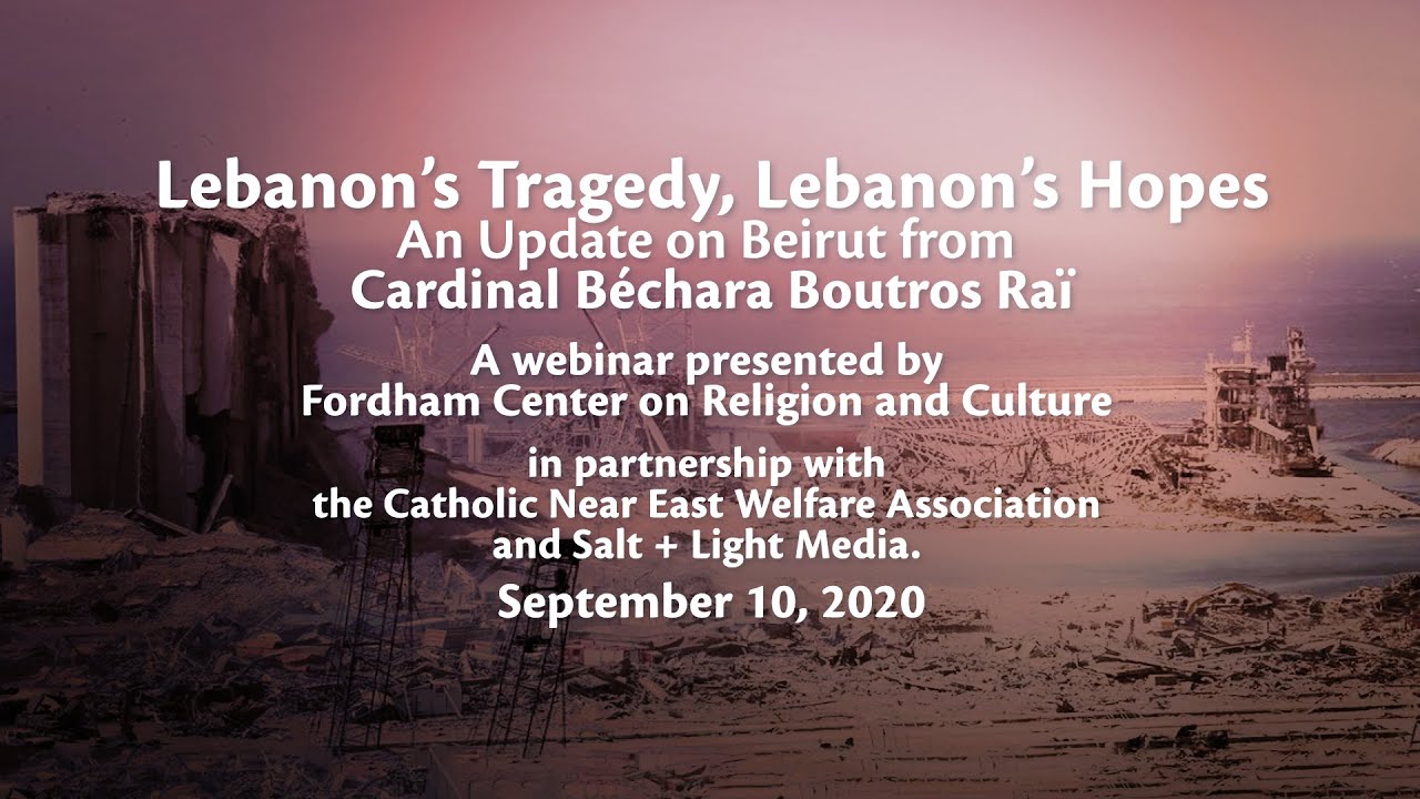 Lebanon’s Tragedy, Lebanon’s Hopes: An Update on Beirut from Cardinal Rai