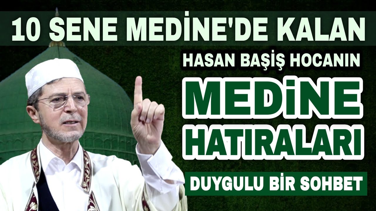 Hasan Başiş Hocanın Medine Hatıraları! | Medine-i Münevvere!
