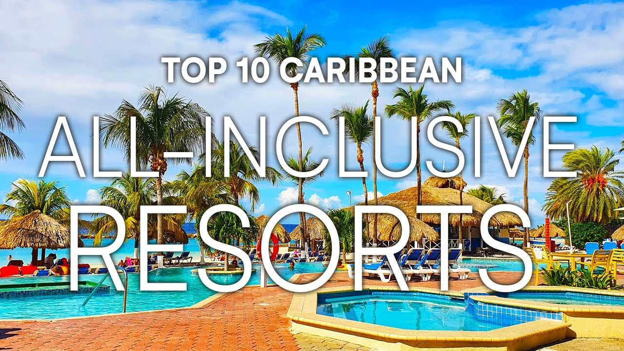 Top 10 All-Inclusive Resorts In The CARIBBEAN | 2023 Travel Guide