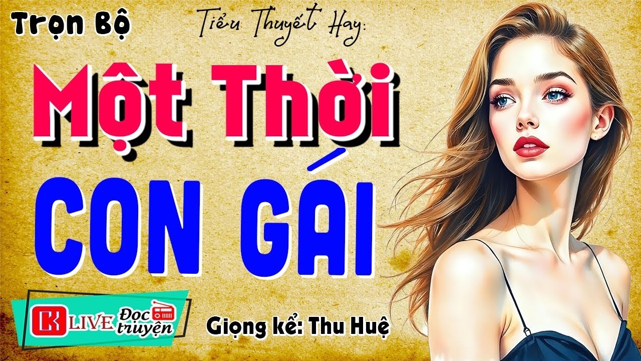 [FULL] MỘT THỜI CON GÁI _ Nghe Hay Quá Quên Ngủ Trưa