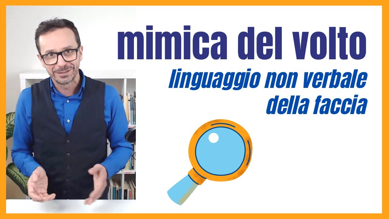 La mimica facciale. Esercizi pratici per il linguaggio non verbale del volto.