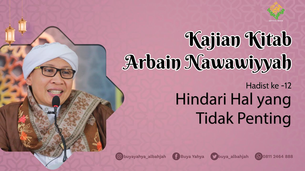 Kitab Arba'in Nawawiyah | Hadist ke 12: Hindari Hal yang tidak Penting | Buya Yahya | 11 Sept 2022