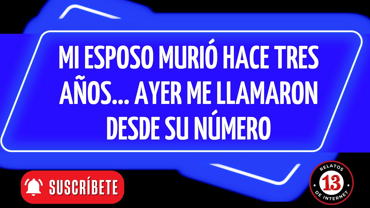Mi esposo murió hace 3 años y ayer me llamaron desde su número | Relatos de Internet 13