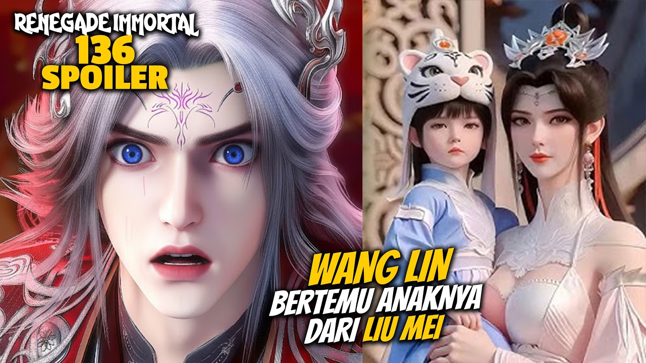 WANG LIN BERTEMU ANAKNYA DARI LIU MEI - RENEGADE IMMORTAL 136