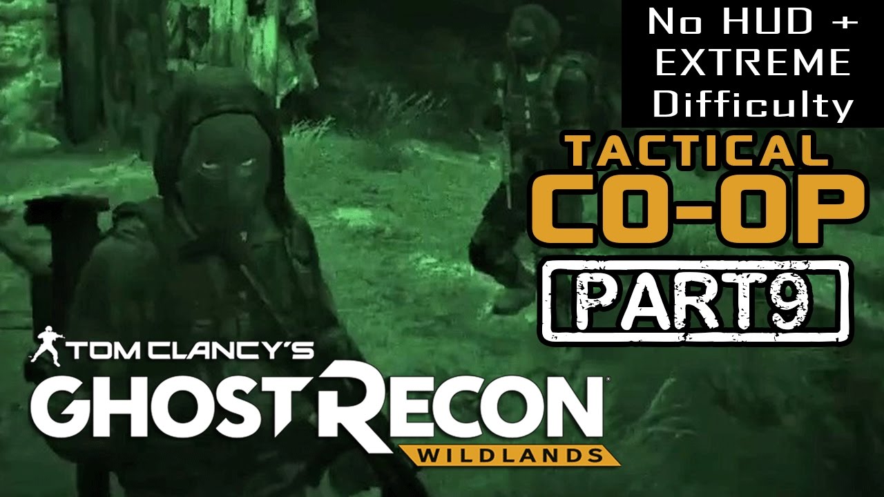 GHOST RECON WILDLANDS | CO-OP Part 9 | NO HUD + EXTREME DIFFICULTY (Tactical Walkthrough)