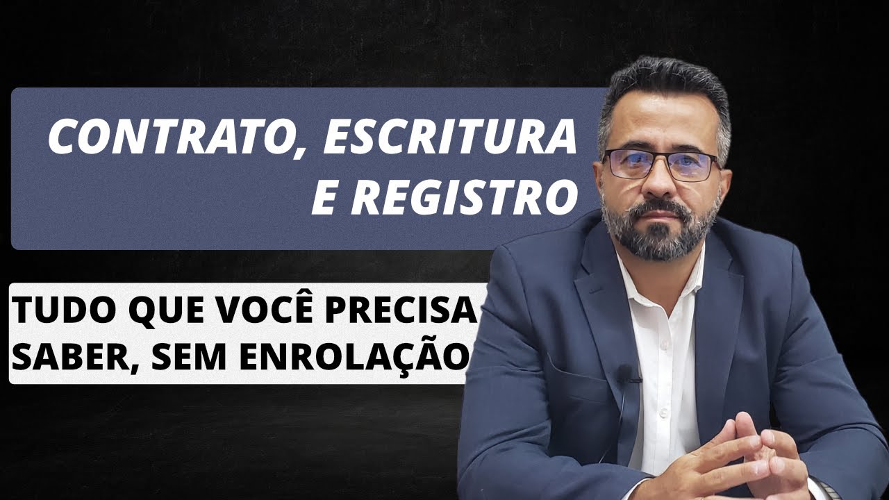 O QUE VOCÊ TEM QUE SABER SOBRE CONTRATO, ESCRITURA E REGISTRO, SEM ENROLAÇÃO!