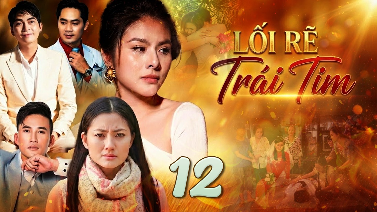 LỐI RẼ TRÁI TIM Tập 12 | Phim Tâm Lý Xã Hội Việt Nam Hay Mới Nhất 2026 | Phim Truyện Việt Nam 2026