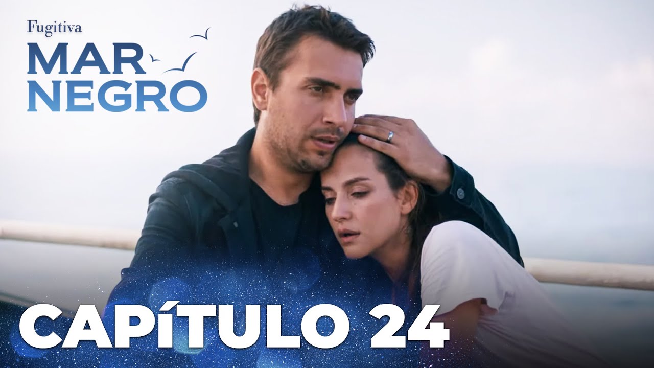 Mar Negro | Fugitiva - Capítulo Exclusivo 24