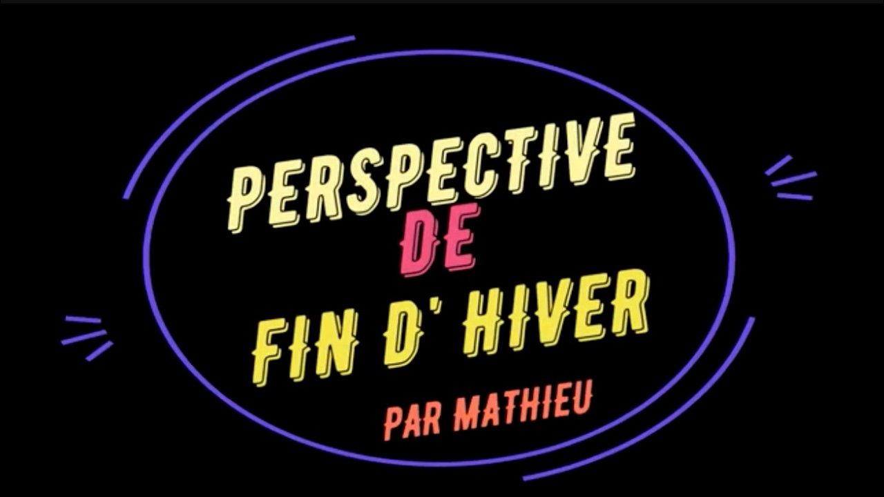 PERSPECTIVE DE FIN D'HVER 2026 MATHIEU