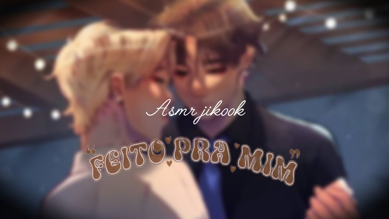 ASMR JIKOOK• FEITO PRA MIM  03/06