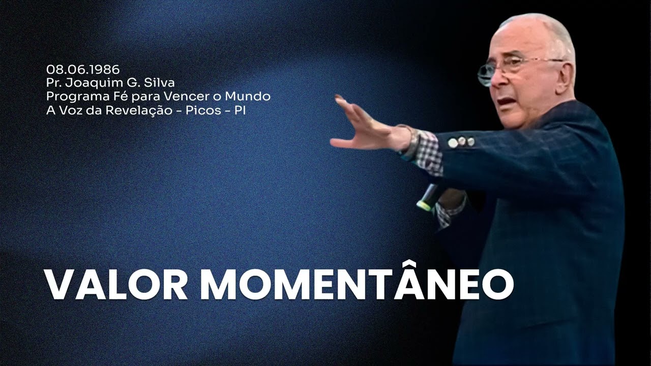 08.06.1986 - VALOR MOMENTÂNEO - Pr. Joaquim Gonçalves | Fé para Vencer o Mundo