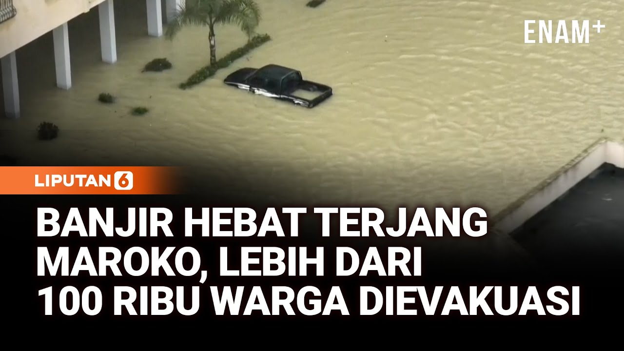 Banjir Hebat di Maroko Sebabkan Lebih dari 100 Ribu Warga Dievakuasi | Liputan6
