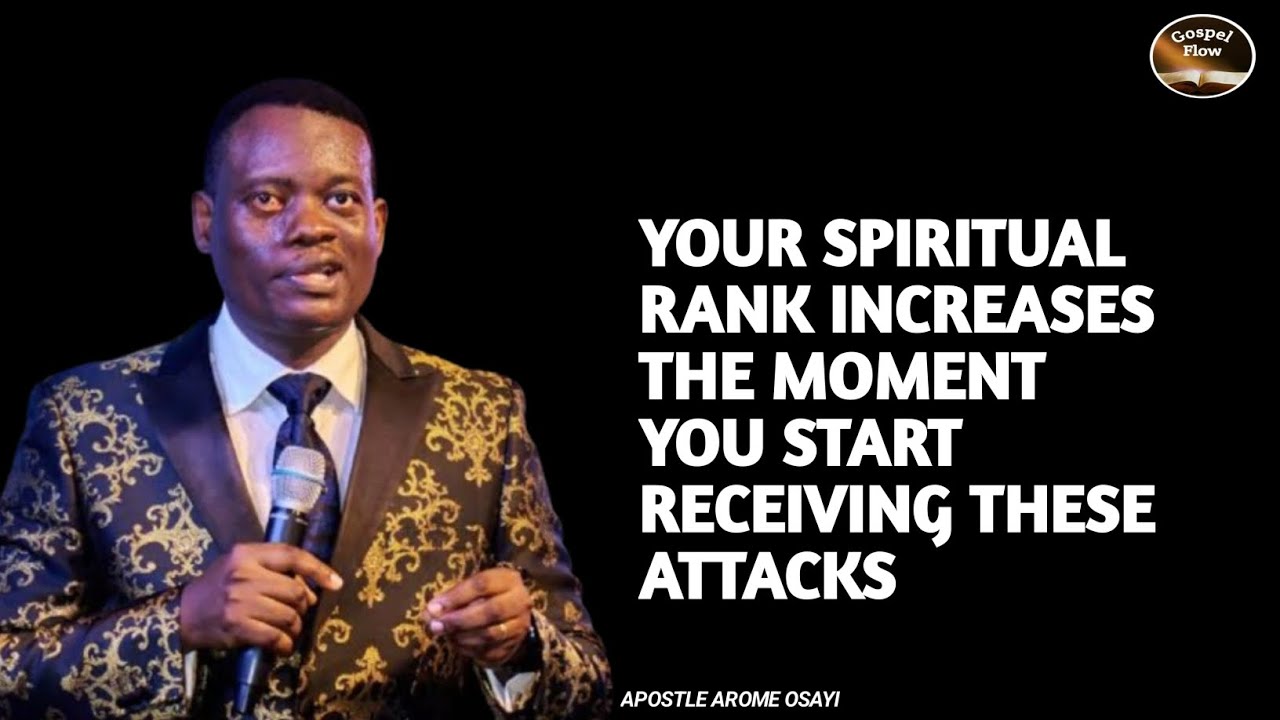 YOUR SPIRITUAL RANK INCREASES THE MOMENT YOU START RECEIVING THESE ATTACKS || APOSTLE AROME OSAYI 