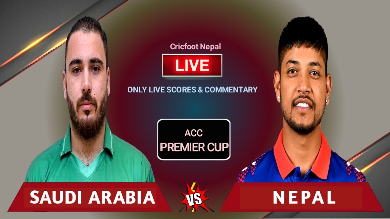 Nepal vs Saudi Arabia Acc Premier Cup Live Scores and Commentary | Nep vs Saudi | Cricfoot Nepal