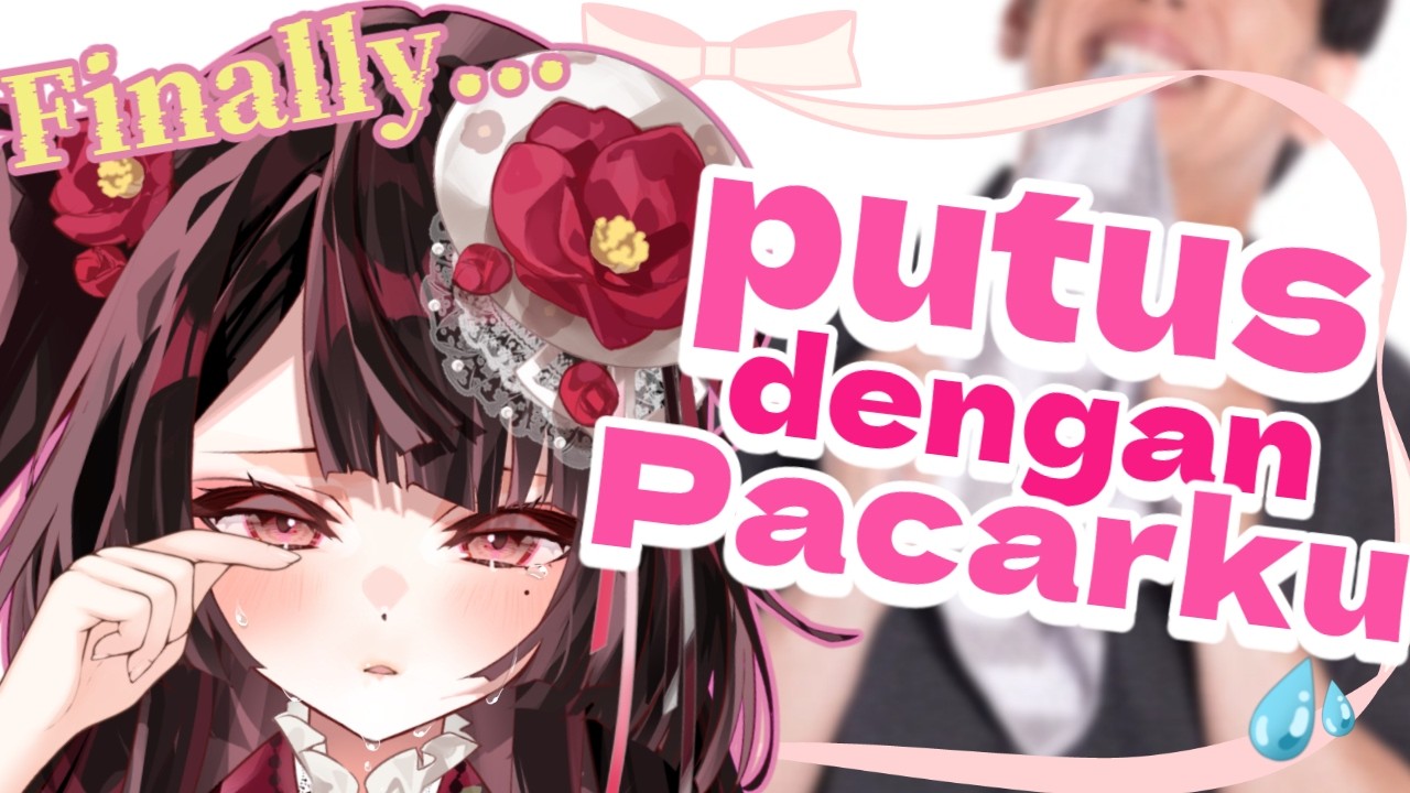 😿Aku putus dengan pacarku😿