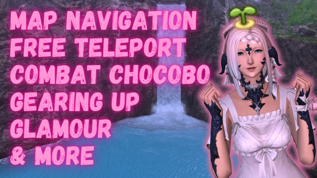 FFXIV Beginner's Guide - Map Navigation, Free Teleportation, Gear, Combat Chocobo, Glam, & More